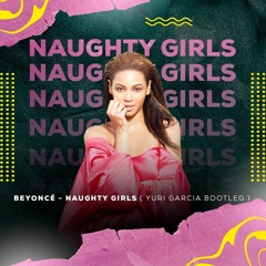 Beyoncé - Naughty Girls ( Yuri Garcia Bootleg )