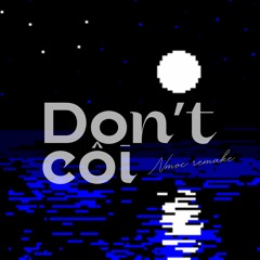 Don't Côi - Nmọc Remake