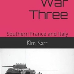 Read EPUB KINDLE PDF EBOOK Goering's War Three: Southern France and Italy by  Kim Kerr 💗