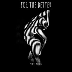 Prof & KLEIIN - For The Better (OLD DEMO)