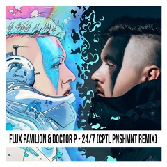 Flux Pavilion & Doctor P - 24/7 (CPTL PNSHMNT Remix)
