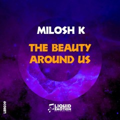 [OUT NOW!] Milosh K - The Beauty Around Us