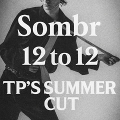 Sombr - 12 to 12 (TP’s Summer Cut)