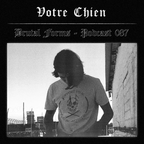 Podcast 087 - Votre Chien X Brutal Forms