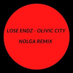 Lose Endz - Olivic City (Nolga Remix)