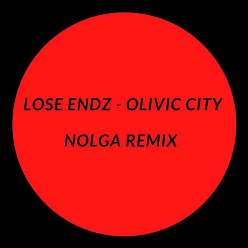Lose Endz - Olivic City (Nolga Remix)