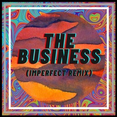 The Business (Imperfect Remix)