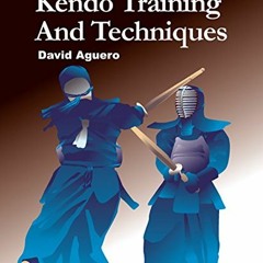 [Get] EPUB KINDLE PDF EBOOK Kendo Training and Techniques by  David Aguero 📝