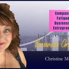Compassion Fatigue In Business For Entrepreneurs - Christine McIver