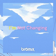 I'm Not Changing