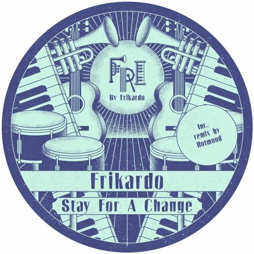 PREMIERE: Frikardo - Stay For Change  [Fri By Frikardo]