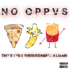 NO OPPVS - TINY X TYB X LIAARI X THEGUDDABRAT