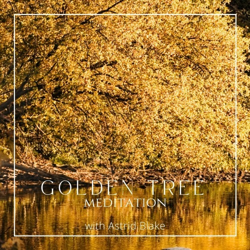 Letting go, Golden tree meditation by Astrid Blake