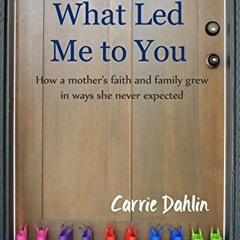 [DOWNLOAD]- What Led Me To You: How a mother's faith and family grew in ways she never expected.