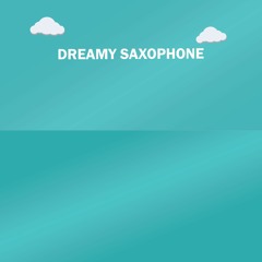 "Dreamy Saxophone" (OUT ON SPOTIFY!)