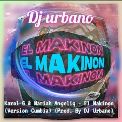 Karol G & Mariah Angeliq - El Makinon (Version Cumbia) (Prod. By DJ Urbano)