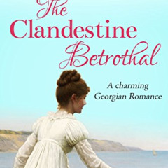 Get EPUB √ The Clandestine Betrothal: A charming Georgian Romance (The Eversley Saga
