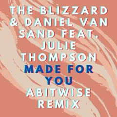 The Blizzard & Daniel van Sand feat. Julie Thompson - Made For You (ABITWISE remix)