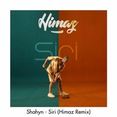 Shahyn - Siri (Himaz Remix)