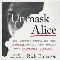 Open PDF Unmask Alice: LSD, Satanic Panic, and the Imposter Behind the World's Most Notorious Diarie