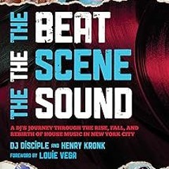 ❤PDF✔ The Beat, the Scene, the Sound: A DJ's Journey through the Rise, Fall, and Rebirth of Hou