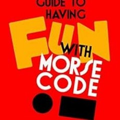 VIEW PDF EBOOK EPUB KINDLE The CW Geek's Guide to Having Fun with Morse Code by Dan Romanchik �