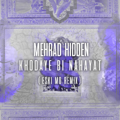 Mehrad Hidden - Khodaye Bi Nahayat (Eski Mo Remix) (Free Download)