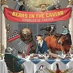 READ PDF 📒 Bears in the Caviar by Charles W. Thayer KINDLE PDF EBOOK EPUB