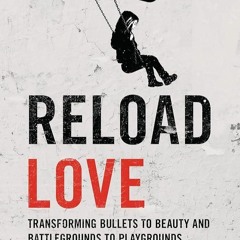 ⚡Audiobook🔥 Reload Love: Transforming Bullets to Beauty and Battlegrounds to Playgrounds