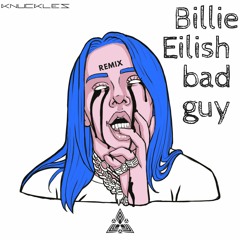 Billie Eilish - Bad Guy (Knuckles Unofficial Remix)| FREE DOWNLOAD WAV