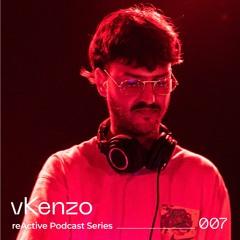 reActive Podcast Series 007 w/ vKenzo (VINYL ONLY)