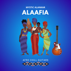 Mystic Alankar - Alaafia - Afro Chill Guitar