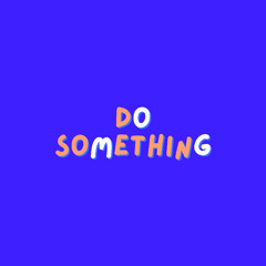 DO SOMETHING