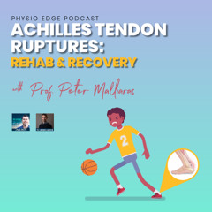 171. Achilles tendon ruptures: Rehab & recovery with Prof. Peter Malliaras