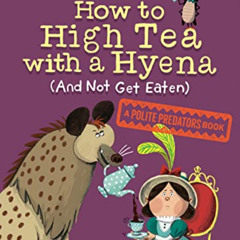 VIEW KINDLE ☑️ How to High Tea with a Hyena (and Not Get Eaten): A Polite Predators B