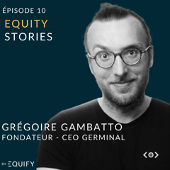 Equity Stories avec Grégoire Gambatto de Germinal
