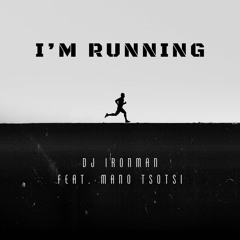 DJ Ironman - I'm Running (feat. Mano Tsotsi)