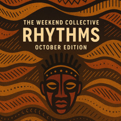 The Weekend Collective Rhythms – October Edition #001 | Afro House | Afro Tech