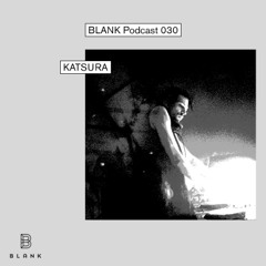 BLANK Podcast 030: Katsura