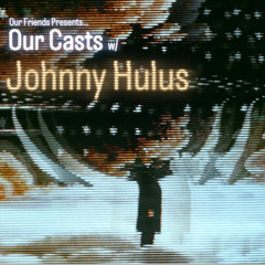 OurCasts // 006 - Johnny Hulus
