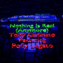 Nothing is Real - Tony Ostinato Featuring Polly Legato
