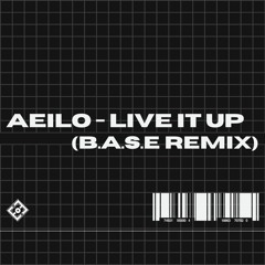 AEILO - Live It Up (B.A.S.E REMIX)