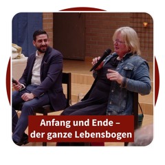 Anfang und Ende – der ganze Lebensbogen