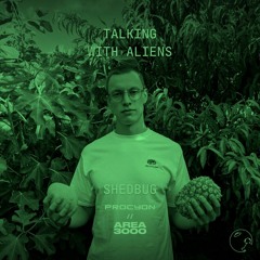 Talking with Aliens w. Procyon ft. Shedbug - 6 November 2023