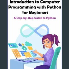 Ebook PDF  ⚡ Introduction to Computer Programming with Python for Beginners: A Step-by-Step Guide