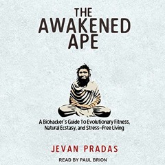 [DOWNLOAD] EBOOK 🖌️ The Awakened Ape: A Biohacker's Guide to Evolutionary Fitness, N