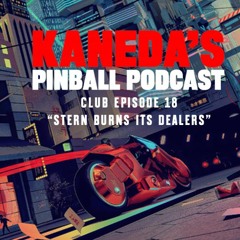 Kaneda Club Episode 18: "Stern Burns Its Dealers"