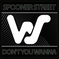 Spooner Street - Don't You Wanna (Original Mix)