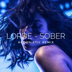 Lorde - Sober (Hedonistic Remix)