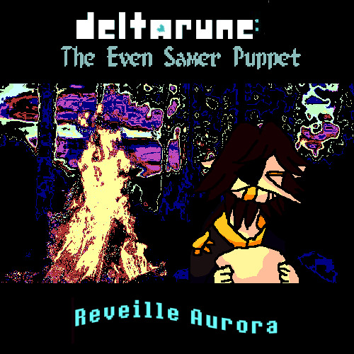 [Deltarune: The Even Samer Puppet] Reveille Aurora